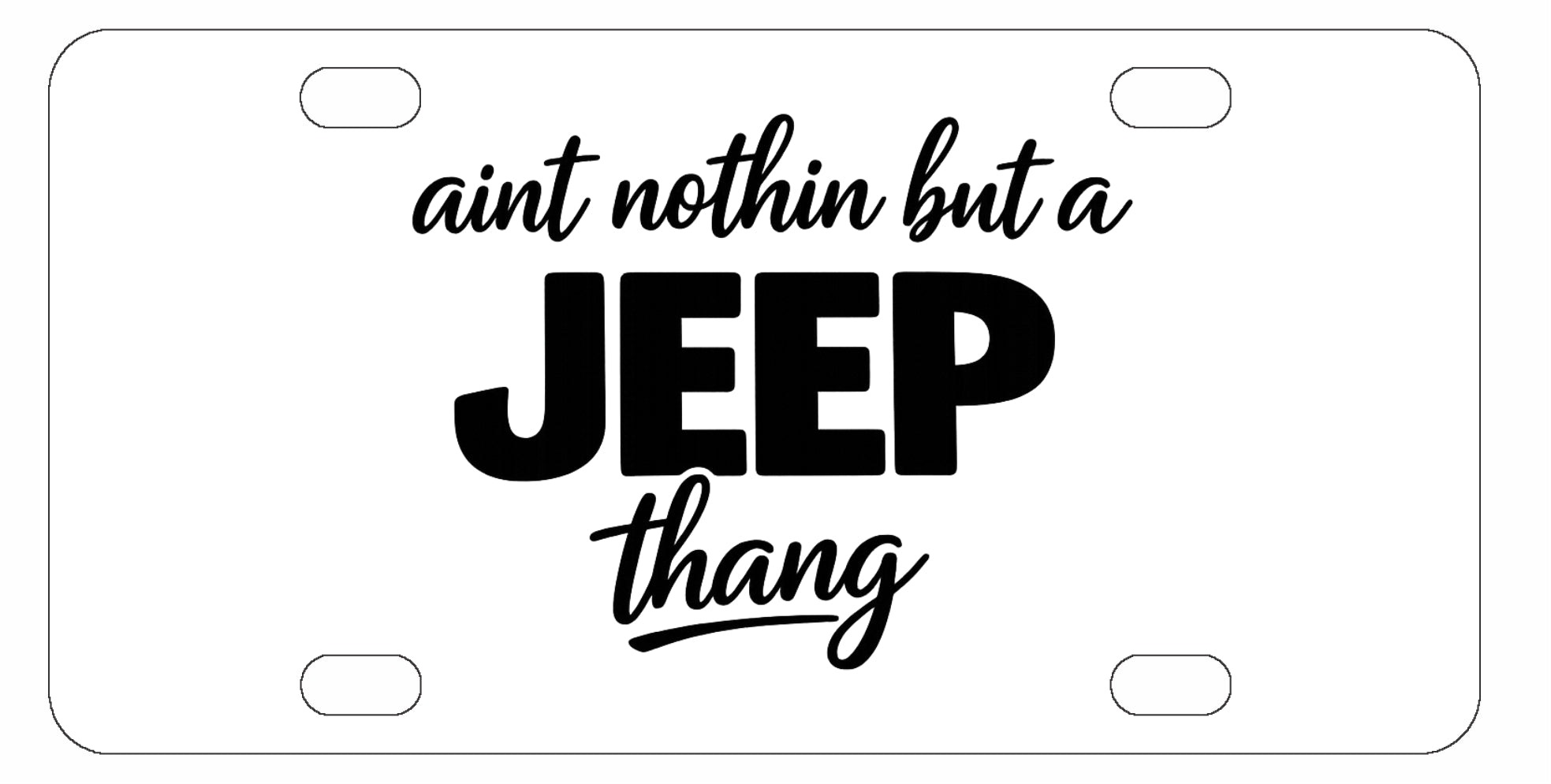 Aint Nothin But A Jeep Thang - Jeep License Plate