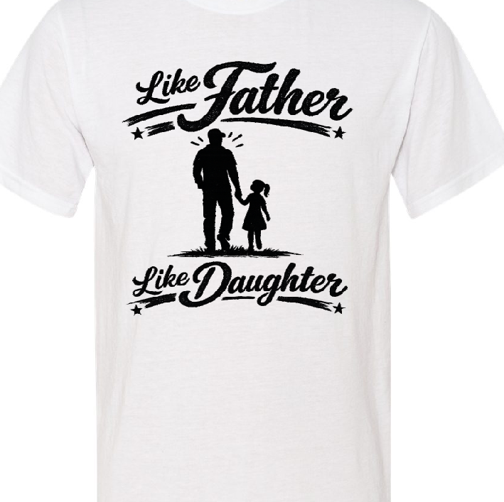 White t-shirt with black text 'Like Father Like Daughter' and a silhouette of a man and a girl holding hands.