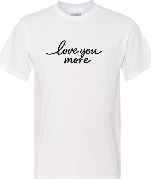 Valentines Day - Funny Shirt - Love You More