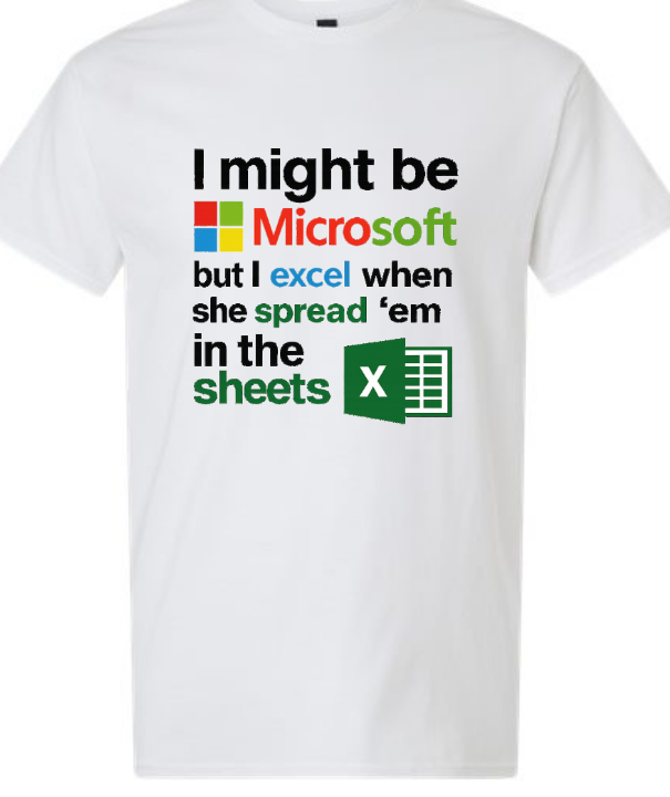 Funny Meme Shirt - Microsoft - Excel In Sheets