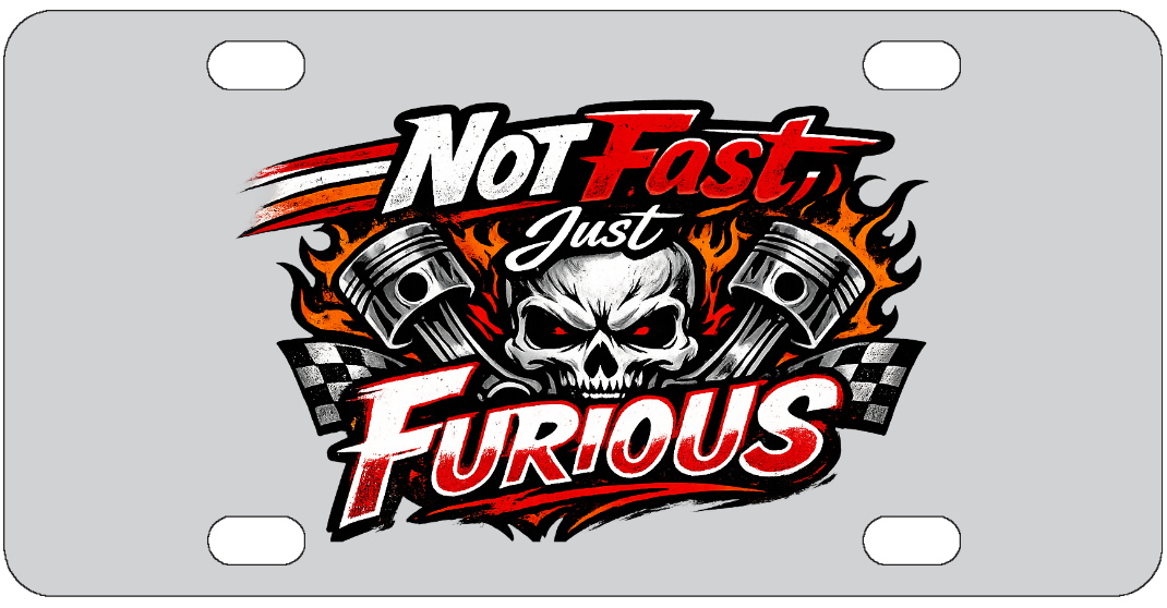 Not Fast, Just Furious - Funny License Plate - Front Bumper