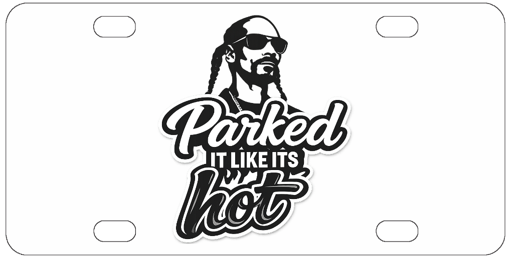 Parked It Like Its Hot - Funny License Plate - Front Bumper - Snoop