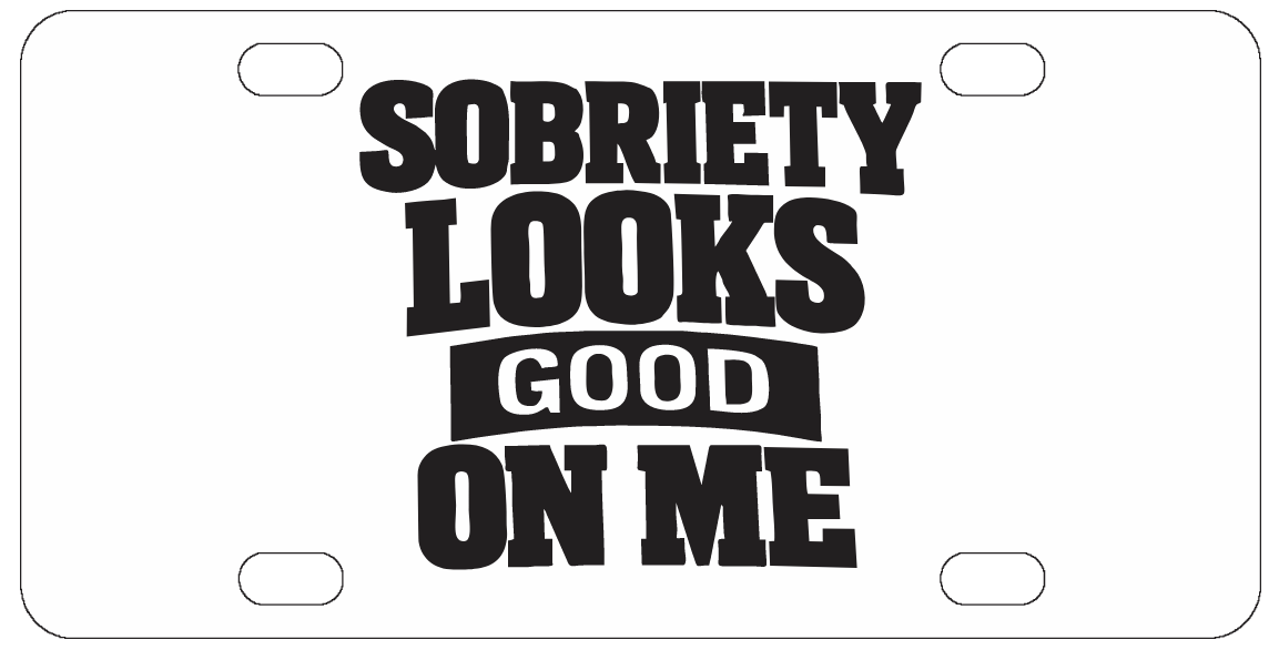Recovery - Sobriety Looks Good On Me - License Plate