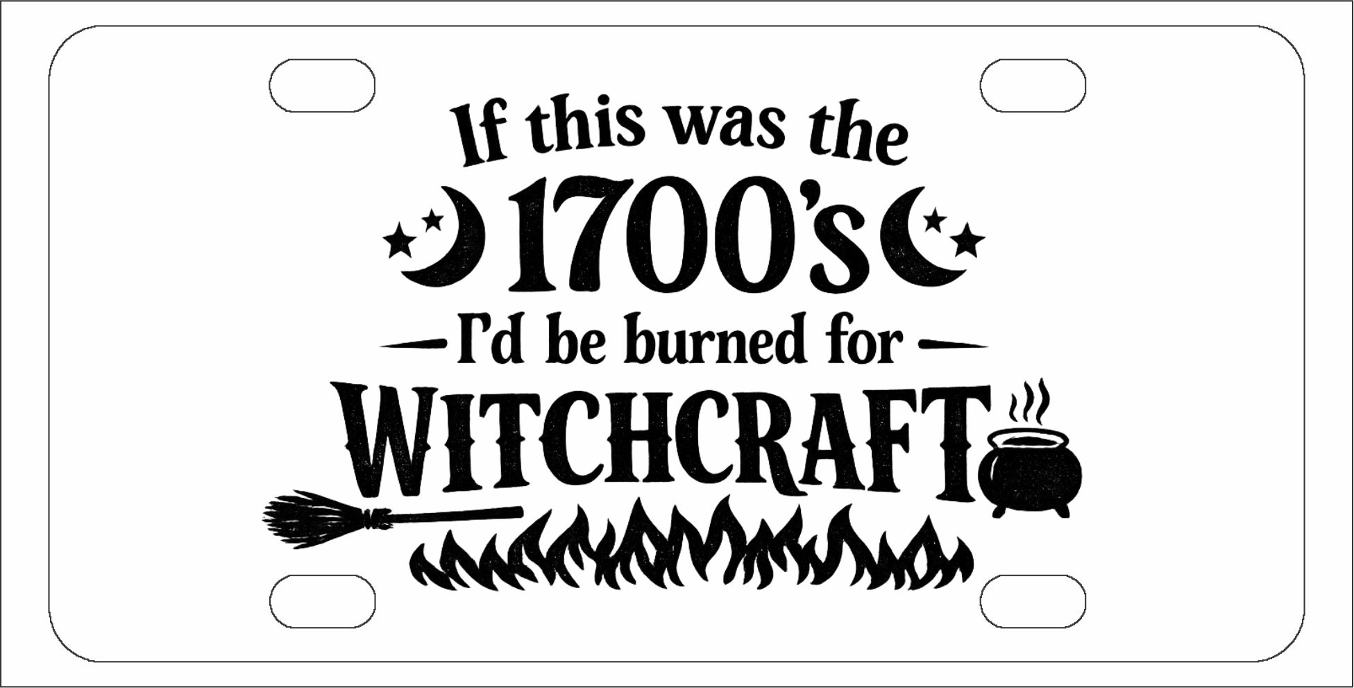 Burned for witchcraft 1700's - Funny License Plate - Front Bumper