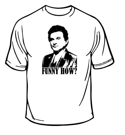 Goodfellas Funny How T-Shirt
